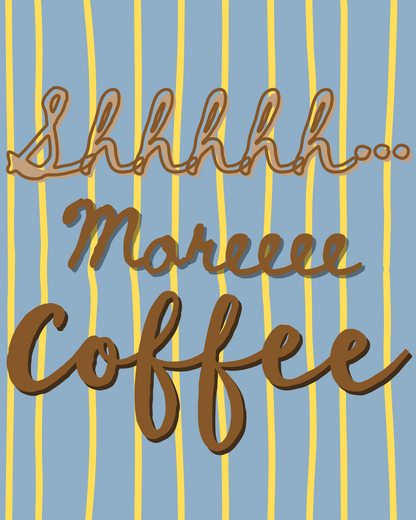 Shhhh more coffee! Wall Art