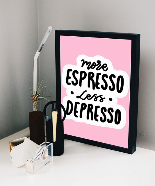 More espresso- Less depresso! Wall art